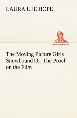 The Moving Picture Girls Snowbound Or, The Proof on the Film