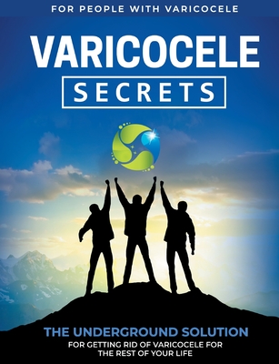 غلاف كتاب Varicocele Secrets:The Underground Solution for Getting Rid of Varicocele for The Rest of Your Life [EN]