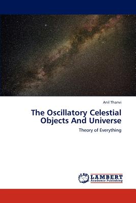 The Oscillatory Celestial Objects and Universe