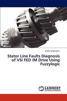 غلاف كتاب Stator Line Faults Diagnosis of Vsi Fed Im Drive Using Fuzzylogic