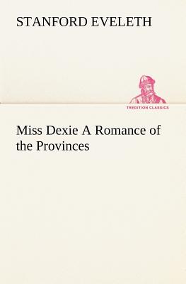 غلاف كتاب Miss Dexie A Romance of the Provinces