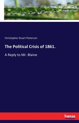 غلاف كتاب The Political Crisis of 1861.:A Reply to Mr. Blaine