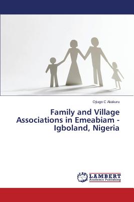 غلاف كتاب Family and Village Associations in Emeabiam - Igboland, Nigeria