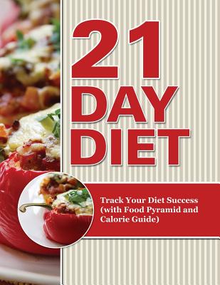 21 Day Diet: Track Your Diet Success (with Food Pyramid and Calorie Guide)