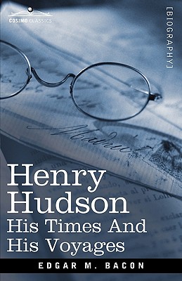 Henry Hudson: His Times and His Voyages