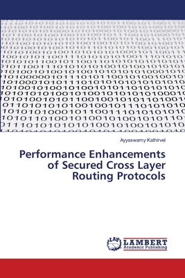 Performance Enhancements of Secured Cross Layer Routing Protocols