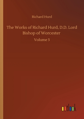 غلاف كتاب The Works of Richard Hurd, D.D. Lord Bishop of Worcester :Volume 3