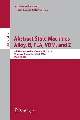Abstract State Machines, Alloy, B, TLA, VDM, and Z : 4th International Conference, ABZ 2014, Toulouse, France, June 2-6, 2014. Proceedings