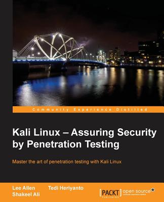 Kali Linux - Assuring Security by Penetration Testing: With Kali Linux you can test the vulnerabilities of your network and then take steps to secure