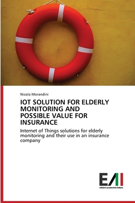 IOT SOLUTION FOR ELDERLY MONITORING AND POSSIBLE VALUE FOR INSURANCE