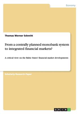 From a centrally planned monobank system to integrated financial markets?:A critical view on the Baltic States