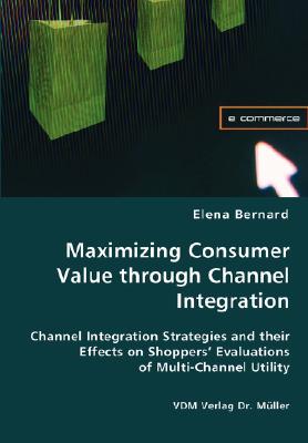 غلاف كتاب Maximizing Consumer Value through Channel Integration