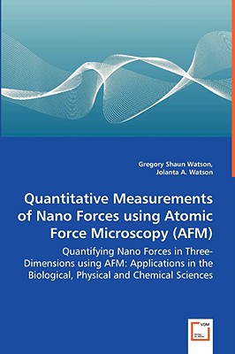 Quantitative Measurements of Nano Forces using Atomic Force Microscopy (AFM) - Quantifying Nano Forces in Three-Dimensions using AFM: Applications in