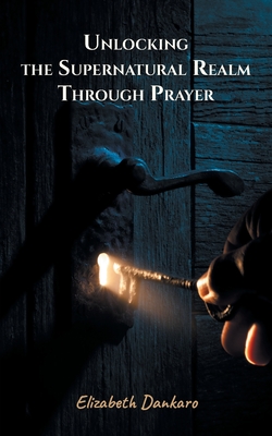 غلاف كتاب Unlocking the Supernatural Realm Through Prayer