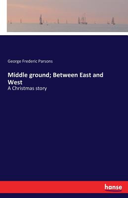 غلاف كتاب Middle ground; Between East and West:A Christmas story