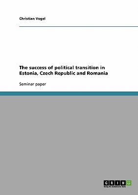 The success of political transition in Estonia, Czech Republic and Romania