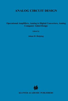 Analog Circuit Design : Operational Amplifiers, Analog to Digital Convertors, Analog Computer Aided Design