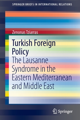 Turkish Foreign Policy : The Lausanne Syndrome in the Eastern Mediterranean and Middle East
