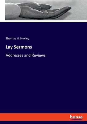 Lay Sermons:Addresses and Reviews