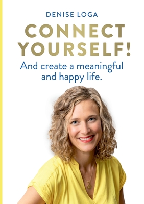 Connect yourself!:And create a meaningful and happy life.