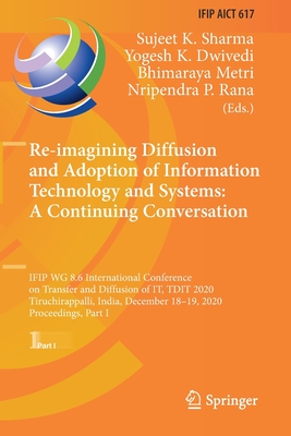 Re-imagining Diffusion and Adoption of Information Technology and Systems: A Continuing Conversation : IFIP WG 8.6 International Conference on Transfe