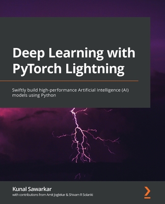 Deep Learning with PyTorch Lightning: Swiftly build high-performance Artificial Intelligence (AI) models using Python