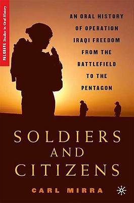 Soldiers and Citizens: An Oral History of Operation Iraqi Freedom from the Battlefield to the Pentagon
