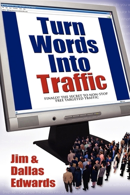 TURN WORDS INTO TRAFFIC: Finally! The Secret To Non-Stop Free Targeted Traffic