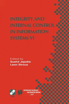 Integrity and Internal Control in Information Systems VI : IFIP TC11 / WG11.5 Sixth Working Conference on Integrity and Internal Control in Informatio