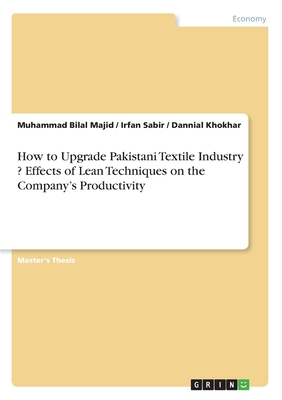 How to Upgrade Pakistani Textile Industry ? Effects of Lean Techniques on the Company