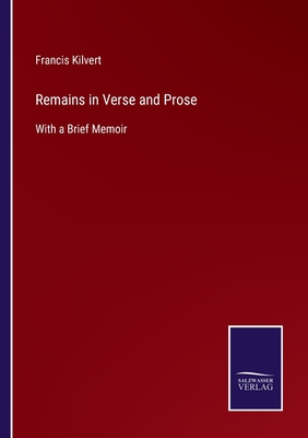 Remains in Verse and Prose:With a Brief Memoir