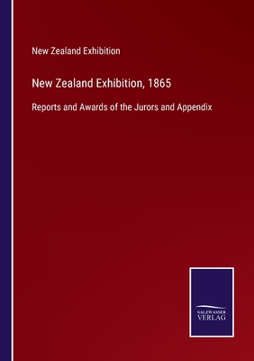 New Zealand Exhibition, 1865:Reports and Awards of the Jurors and Appendix
