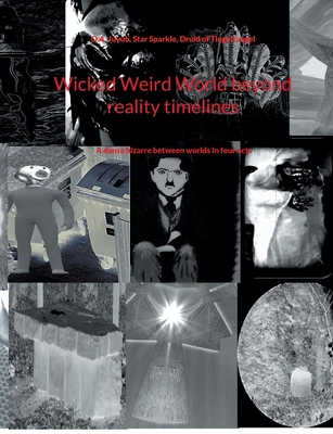 Wicked Weird World beyond reality timelines:A danse bizarre between worlds In four acts