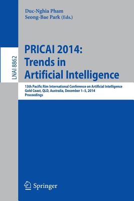 PRICAI 2014: Trends in Artificial Intelligence : 13th Pacific Rim International Conference on Artificial Intelligence, PRICAI 2014, Gold Coast, QLD, A