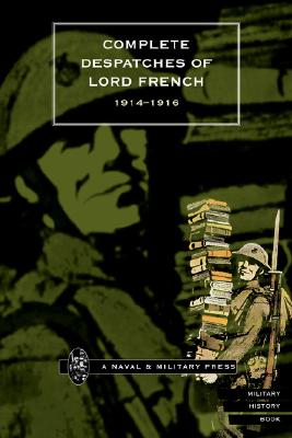 COMPLETE DESPATCHES OF LORD FRENCH 1914-1916