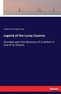 Legend of the Luray Caverns:founded upon the discovery of a skelton in one of its chasms