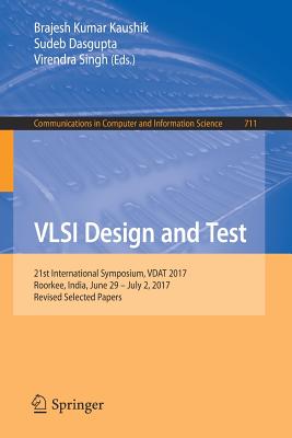 VLSI Design and Test : 21st International Symposium, VDAT 2017, Roorkee, India, June 29 - July 2, 2017, Revised Selected Papers