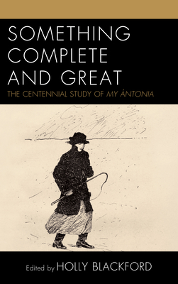 Something Complete and Great: The Centennial Study of My ءntonia