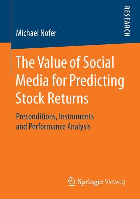 The Value of Social Media for Predicting Stock Returns : Preconditions, Instruments and Performance Analysis