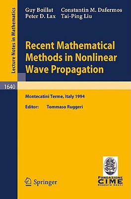 Recent Mathematical Methods in Nonlinear Wave Propagation : Lectures given at the 1st Session of the Centro Internazionale Matematico Estivo (C.I.M.E.