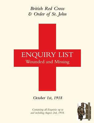 BRITISH RED CROSS AND ORDER OF ST JOHN ENQUIRY LIST FOR WOUNDED AND MISSING: OCTOBER 1ST 1918 Part Two