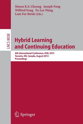 غلاف كتاب Hybrid Learning and Continuing Education : 6th International conference, ICHL 2013, Toronto, ON, Canada, August 12-14, 2013, Proceedings