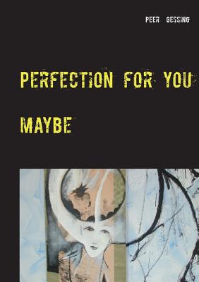 Perfection for you:maybe