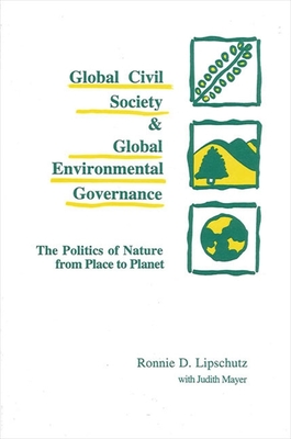 Global Civil Society and Global Environmental Governance : The Politics of Nature from Place to Planet