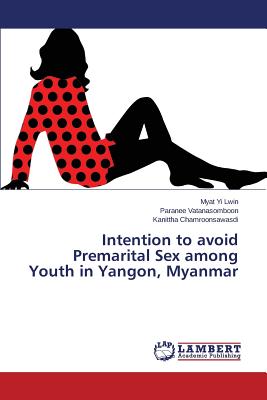 غلاف كتاب Intention to avoid Premarital Sex among Youth in Yangon, Myanmar