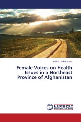 غلاف كتاب Female Voices on Health Issues in a Northeast Province of Afghanistan