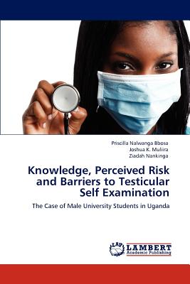 Knowledge, Perceived Risk and Barriers to Testicular Self Examination