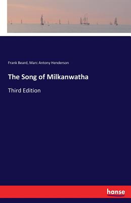 The Song of Milkanwatha:Third Edition