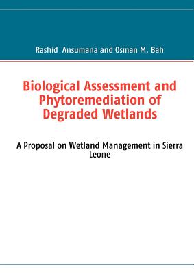 Biological Assessment and Phytoremediation of Degraded Wetlands:A Proposal on Wetland Management in Sierra Leone