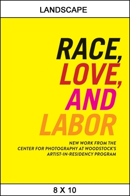 Race, Love, and Labor : New Work from The Center for Photography at Woodstock